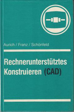 Rechnerunterstütztes Konstrurieren (CAD) Rechnerunterstütztes Konstrurieren (CAD)