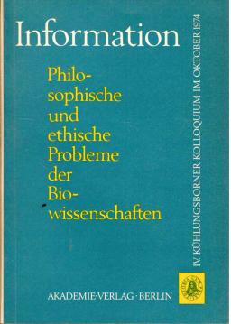 Information. - Philosophische und ethische Probleme der Biowissenschaften. - IV. Kühlungsborner Kolloquium 1974 Information. - Philosophische und ethische Probleme der Biowissenschaften. - IV. Kühlungsborner Kolloquium 1974