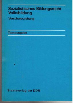 Sozialistisches Bildungsrecht. Volksbildung. Vorschulerziehung. - Textausgabe. Sozialistisches Bildungsrecht. Volksbildung. Vorschulerziehung. - Textausgabe.