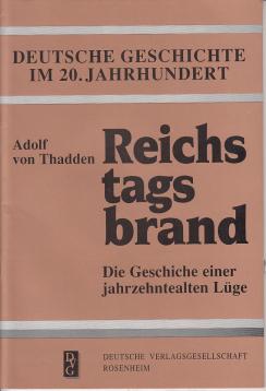 Deutsche Geschichte im 20. Jahrhundert : Reichstagsbrand - Die Geschichte einer jahrzehtealten Lüge Deutsche Geschichte im 20. Jahrhundert : Reichstagsbrand - Die Geschichte einer jahrzehtealten Lüge