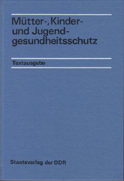 Mütter-, Kinder- und Jugendgesundheitsschutz. Textausgabe Mütter-, Kinder- und Jugendgesundheitsschutz. Textausgabe
