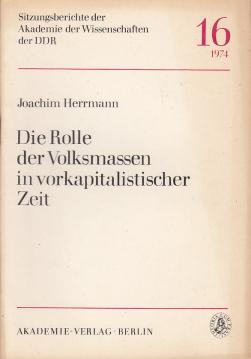 Die Rolle der Volksmassen in vorkapitalistischer Zeit. Das Problem der revolutionären Veränderungen in den vorkapitalistischen Gesellschaftsformationen und die Rolle der Volksmassen.