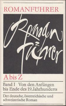 Romanführer A bis Z, Band 1: Von den Anfängen bis Ende des 19. Jahrhunderts. Der deutsche, österreichische und schweizerische Roman
