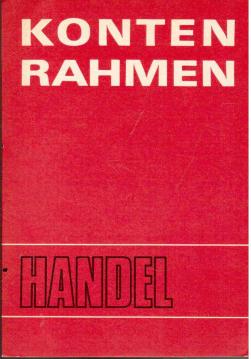 Kontenrahmen 1981 für den zentralgeleiteten und örtlichen sozialistischen Handel mit Erläuterungen und Buchungsanweisungen Kontenrahmen 1981 für den zentralgeleiteten und örtlichen sozialistischen Handel mit Erläuterungen und Buchungsanweisungen