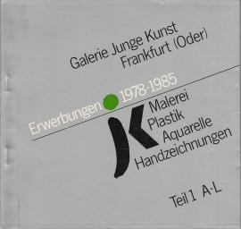 Erwerbungen 1978-1985. Malerei Plastik Aquarelle Handzeichnungen Teil 1: A-L Erwerbungen 1978-1985. Malerei Plastik Aquarelle Handzeichnungen Teil 1: A-L