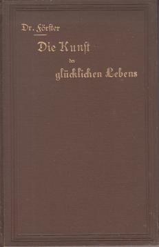 Die Kunst des glücklichen Lebens. Mit einem Anhange: Das Lachen. Der Rausch, ein Evangelium für Enthaltsame Die Kunst des glücklichen Lebens. Mit einem Anhange: Das Lachen. Der Rausch, ein Evangelium für Enthaltsame