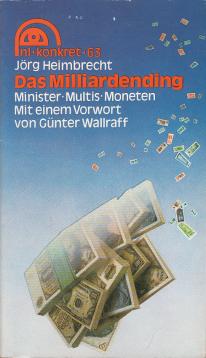 Das Milliardending . Minister, Multis und Moneten . Mit einem Vorwort von Günter Wallraff