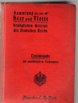 Sammlung der auf Heer und Flotte bezüglichen Gesetze und Verordnungen des Deutschen Reichs. Textausgabe mit Inhalts- und Sachverzeichnis Sammlung der auf Heer und Flotte bezüglichen Gesetze und Verordnungen des Deutschen Reichs. Textausgabe mit Inhalts- und Sachverzeichnis