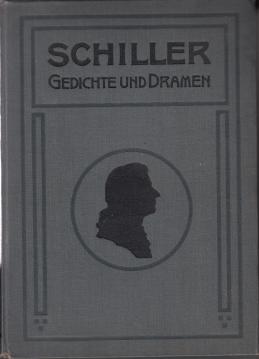 Schillers Gedichte und Dramen. Volksausgabe zum 150. Geburtstag Schillers 10. November 1909. Mit einem Bildnis Schillers Gedichte und Dramen. Volksausgabe zum 150. Geburtstag Schillers 10. November 1909. Mit einem Bildnis