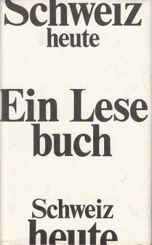 Schweiz heute. Ein Lesebuch mit Beiträgen von W. Vogt, Jean Villain, Max Frisch u.a. Schweiz heute. Ein Lesebuch mit Beiträgen von W. Vogt, Jean Villain, Max Frisch u.a.