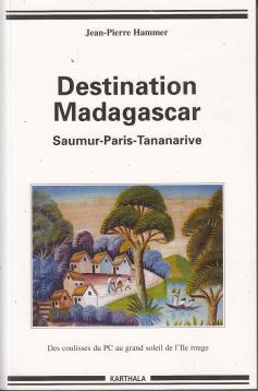 De Saumur a Madagascar : Des coulisses obscures du PCF au grand soleil de l Ile rouge De Saumur a Madagascar : Des coulisses obscures du PCF au grand soleil de l Ile rouge