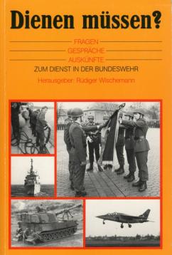 Dienen müssen?. Fragen - Gespräche - Auskünfte zum Dienst in der Bundeswehr Dienen müssen?. Fragen - Gespräche - Auskünfte zum Dienst in der Bundeswehr