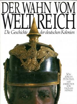 Der Wahn vom Weltreich. Sonderausgabe. Die Geschichte der deutschen Kolonien