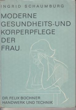 Moderne Gesundheits- und Körperpflege der Frau : Sicherung der Gesundheit im täglichen Leben und Schutz der Umwelt. Moderne Gesundheits- und Körperpflege der Frau : Sicherung der Gesundheit im täglichen Leben und Schutz der Umwelt.
