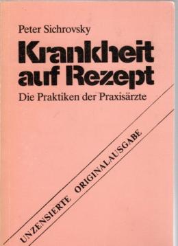 Krankheit auf Rezept. Die Praktiken der Praxisärzte Krankheit auf Rezept. Die Praktiken der Praxisärzte