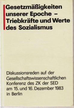Gesetzmäßigkeiten unserer Epoche - Triebkräfte und Werte des Sozialismus. Diskussionsreden auf der ì Gesellschaftswissenschaftlichen Konferenz des ZK der SED am 15. und 16. Dezember 1983 in Berlin. Gesetzmäßigkeiten unserer Epoche - Triebkräfte und Werte des Sozialismus. Diskussionsreden auf der ì Gesellschaftswissenschaftlichen Konferenz des ZK der SED am 15. und 16. Dezember 1983 in Berlin.
