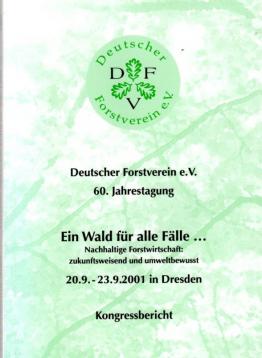 60. Jahrestagung: Ein Wald für alle Fälle... Nachhaltige Forstwirtschaft zukunftweisend und umweltbewusst. Kongressbericht 60. Jahrestagung: Ein Wald für alle Fälle... Nachhaltige Forstwirtschaft zukunftweisend und umweltbewusst. Kongressbericht