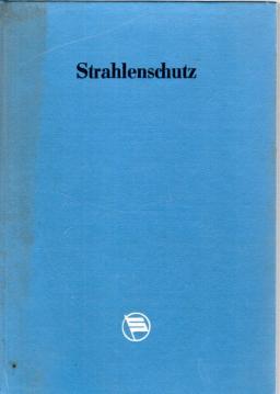 Strahlenschutz : Vorschriften, Normative, Grenzwerte. Textsammlung mit Anmerkungen u. Sachregister