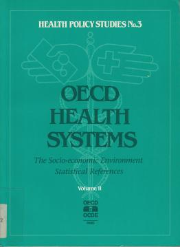 Oecd Health Systems: Facts and Trends 1960-1991 : The Socio-Economic Environment Statistical Reference/Not Sold Separately , Vol. I u II Oecd Health Systems: Facts and Trends 1960-1991 : The Socio-Economic Environment Statistical Reference/Not Sold Separately , Vol. I u II