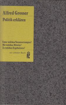 Politik erklären - Unter welchen Voraussetzungen? - Mit welchen Mitteln? - Zu welchen Ergebnissen? Politik erklären - Unter welchen Voraussetzungen? - Mit welchen Mitteln? - Zu welchen Ergebnissen?