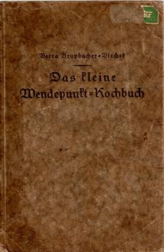 Das kleine Wendepunkt-Kochbuch. 351 fleischlose Rezepte und Speisezettel. Das kleine Wendepunkt-Kochbuch. 351 fleischlose Rezepte und Speisezettel.