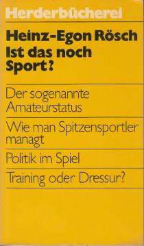 Ist das noch Sport? der sogenannte amateurstatus. wie man spitzensportler managt. politik im spiel. training oder dressur? kritische anmerkungen zum sport und zu den olympischen spielen