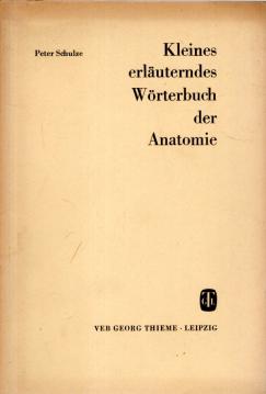 Kleines erläuterndes Wörterbuch der Anatomie Kleines erläuterndes Wörterbuch der Anatomie