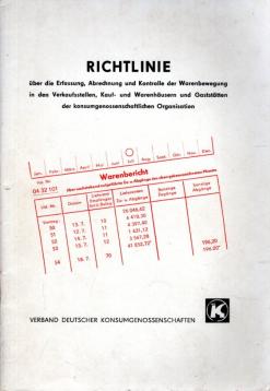 Richtlinie über die Erfassung, Abrechnung und Kontrolle der Warenbewegung in den Verkaufsstellen, Kauf- und Warenhäusern und Gaststätten der konsumgenossenschaftlichen Organisation Richtlinie über die Erfassung, Abrechnung und Kontrolle der Warenbewegung in den Verkaufsstellen, Kauf- und Warenhäusern und Gaststätten der konsumgenossenschaftlichen Organisation