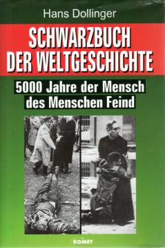 Schwarzbuch der Weltgeschichte. 5000 Jahre der Mensch des Menschen Feind