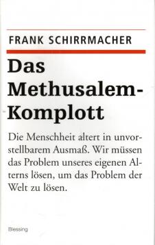 Das Methusalem-Komplott: Die Menschheit altert in unvorstellbarem Ausmaß, Wir müssen das Problem unseres eigenen Alterns lösen, um das Problem der Welt zu lösen Das Methusalem-Komplott: Die Menschheit altert in unvorstellbarem Ausmaß, Wir müssen das Problem unseres eigenen Alterns lösen, um das Problem der Welt zu lösen