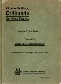 Erdkunde für höhere Schulen. Ausgabe A. In 6 Teilen. Zweiter Teil: Europa ohne das Deutsche Reich. Erdkunde für höhere Schulen. Ausgabe A. In 6 Teilen. Zweiter Teil: Europa ohne das Deutsche Reich.