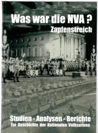 Was war die NVA? Zapfenstreich. Studien - Analysen - Berichte zur Geschichte der Nationalen Volksarmee. Was war die NVA? Zapfenstreich. Studien - Analysen - Berichte zur Geschichte der Nationalen Volksarmee.