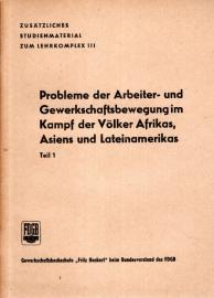 Probleme der Arbeiter- und Gewerkschaftsbewegungen im Kampf der Völker Afrikas, Asiens und Lateinamerikas, Teil 1