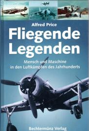 Fliegende Legenden : Mensch und Maschine in den Luftkämpfen des Jahrhunderts Fliegende Legenden : Mensch und Maschine in den Luftkämpfen des Jahrhunderts