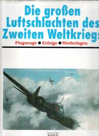 Die grossen Luftschlachten des Zweiten Weltkriegs. Flugzeuge - Erfolge - Niederlagen Die grossen Luftschlachten des Zweiten Weltkriegs. Flugzeuge - Erfolge - Niederlagen