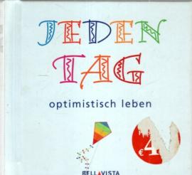 Jeden Tag... optimistisch leben Jeden Tag... optimistisch leben