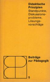 Didaktische Prinzipien. Standpunkte, Diskussionsprobleme, Lösungsvorschläge.