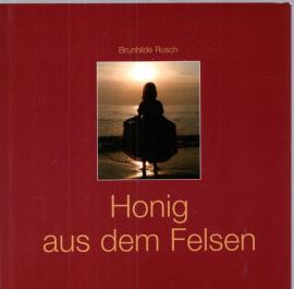 Honig aus dem Felsen : Gedichte und Texte von Herz zu Herz Honig aus dem Felsen : Gedichte und Texte von Herz zu Herz