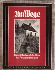 Am Wege. Kleines Wander-Lehrbüchlein in 47 Naturaufnahmen. Am Wege. Kleines Wander-Lehrbüchlein in 47 Naturaufnahmen.
