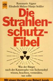 Die Strahlenschutzfibel. Was der Bürger nach der Katatrophe von Tschernobyl wissen, beachten, vermeiden, tun sollte.