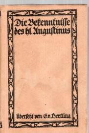 Die Bekenntnisse des heiligen Augustinus Buch I - X. Ins Deutsche übersetzt und mit einer Einleitung versehen Die Bekenntnisse des heiligen Augustinus Buch I - X. Ins Deutsche übersetzt und mit einer Einleitung versehen