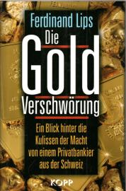 Die Gold Verschwörung. Ein Blick hinter die Kulissen der Macht von einem Privatbankier aus der Schweiz Die Gold Verschwörung. Ein Blick hinter die Kulissen der Macht von einem Privatbankier aus der Schweiz