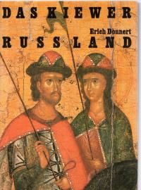 Das Kiewer Rußland. Kultur und Geistesleben vom 9. bis zum beginnenden 13. Jahrhundert Das Kiewer Rußland. Kultur und Geistesleben vom 9. bis zum beginnenden 13. Jahrhundert
