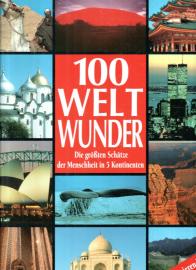 100 Weltwunder. Die größten Schätze der Menschheit in 5 Kontinenten - über 300 farbige Abb. 100 Weltwunder. Die größten Schätze der Menschheit in 5 Kontinenten - über 300 farbige Abb.