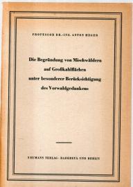 Die Begründung von Mischwäldern auf Großkahlflächen unter besonderer Berücksichtigung des Vorwaldgedankens Die Begründung von Mischwäldern auf Großkahlflächen unter besonderer Berücksichtigung des Vorwaldgedankens