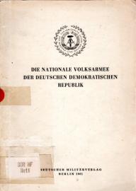 Die Nationale Volksarmee der Deutschen Demokratischen Republik (Eine Dokumentation). Die Nationale Volksarmee der Deutschen Demokratischen Republik (Eine Dokumentation).