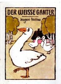 Der weiße Ganter. Aus dem Russischen von Max Hummeltenberg, Einband u. Illustrationenvon Ingrid Schuppan Der weiße Ganter. Aus dem Russischen von Max Hummeltenberg, Einband u. Illustrationenvon Ingrid Schuppan