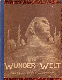 Die Wunder der Welt - Großartige Naturwerke und Kulturschöpfungen aller Länder und Zeiten Die Wunder der Welt - Großartige Naturwerke und Kulturschöpfungen aller Länder und Zeiten