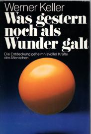 Was gestern noch als Wunder galt - Die Entdeckung geheimnisvoller Kräfte des Menschen