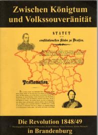Zwischen Königtum und Volkssouveränität: Die Revolution von 1848/49 in Brandenburg Zwischen Königtum und Volkssouveränität: Die Revolution von 1848/49 in Brandenburg